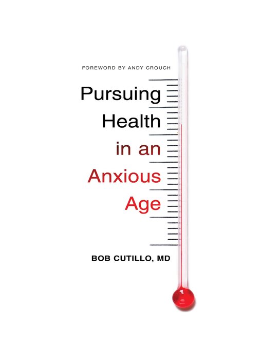 Title details for Pursuing Health in an Anxious Age by Bob Cutillo, MD - Available